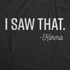  I Saw That Womens T Shirt 
