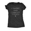  I Smoke And I Forget Things Womens T Shirt 