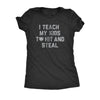  I Teach My Kids To Hit And Steal Womens T Shirt 