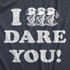  I Triple Dog Dare You Womens T Shirt 