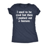  I Used To Be Cool But Then I Pushed Out A Human Womens T Shirt 