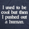  I Used To Be Cool But Then I Pushed Out A Human Womens T Shirt 