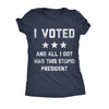  I Voted And All I Got Was This Stupid President Womens T Shirt 