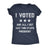  I Voted And All I Got Was This Stupid President Womens T Shirt 