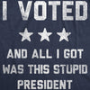  I Voted And All I Got Was This Stupid President Womens T Shirt 