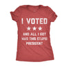 I Voted And All I Got Was This Stupid President Womens T Shirt 