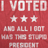  I Voted And All I Got Was This Stupid President Womens T Shirt 