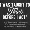  I Was Taught To Think Before I Act Womens T Shirt 