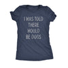  I Was Told There Would Be Dogs Womens T Shirt 
