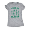  I Wet My Plants Womens T Shirt 