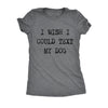  I Wish I Could Text My Dog Womens T Shirt 