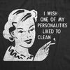  I Wish One Of My Personalities Liked To Clean Womens T Shirt 