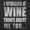  I Wonder If Wine Thinks About Me Too Womens T Shirt 