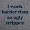  I Work Harder Than An Ugly Stripper Womens T Shirt 