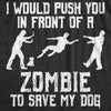  I Would Push You In Front Of A Zombie To Save My Dog Womens T Shirt 