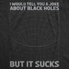  I Would Tell You About Black Holes But It Sucks Womens T Shirt 