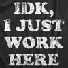  Idk I Just Work Here Womens T Shirt 