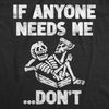  If Anyone Needs Me Dont Womens T Shirt 
