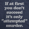  If At First You Dont Succeed Its Only Attempted Murder Womens T Shirt 