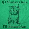  If I Shenan Once Ill Shenangian Womens T Shirt 