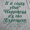  If It Costs Your Happiness Its Too Expensive Womens T Shirt 