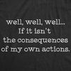  If It Isnt The Consequences Of My Own Actions Womens T Shirt 