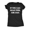  If You Can Read This Ask Dad Womens T Shirt 