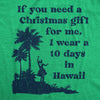  If You Need A Christmas Gift For Me I Wear A 10 Days In Hawaii Womens T Shirt 