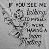  If You See Me Talking To Myself Were Having A Team Meeting Womens T Shirt 