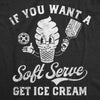  If You Want A Soft Serve Get Ice Cream Womens T Shirt 
