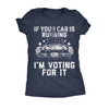  If Your Car Is Running Im Voting For It Womens T Shirt 