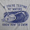  If Youre Testing My Waters You Better Know How To Swim Womens T Shirt 