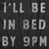  Ill Be In Bed By 9 Pm Womens T Shirt 
