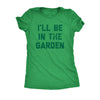  Ill Be In The Garden Womens T Shirt 