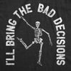  Ill Bring The Bad Decisions Womens T Shirt 