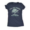  Ill Get There When I Get There Womens T Shirt 