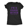  Im A Good Witch Most Of The Time Womens T Shirt 