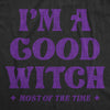  Im A Good Witch Most Of The Time Womens T Shirt 