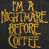  Im A Nightmare Before Coffee Womens T Shirt 