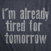  Im Already Tired For Tomorrow Womens T Shirt 