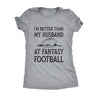 Im Better Than My Husband At Fantasy Football Womens T Shirt 