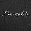  Im Cold Womens T Shirt 