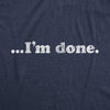  Im Done Womens T Shirt 