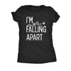  Im Falling Apart Womens T Shirt 