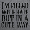  Im Filled With Hate But In A Cute Way Womens T Shirt 