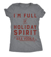  Im Full Of Holiday Spirit Aka Vodka Womens T Shirt 