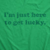  Im Just Here To Get Lucky Womens T Shirt 