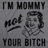  Im Mommy Not Your Bitch Womens T Shirt 