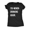  Im Never Drinking Again Womens T Shirt 