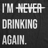  Im Never Drinking Again Womens T Shirt 